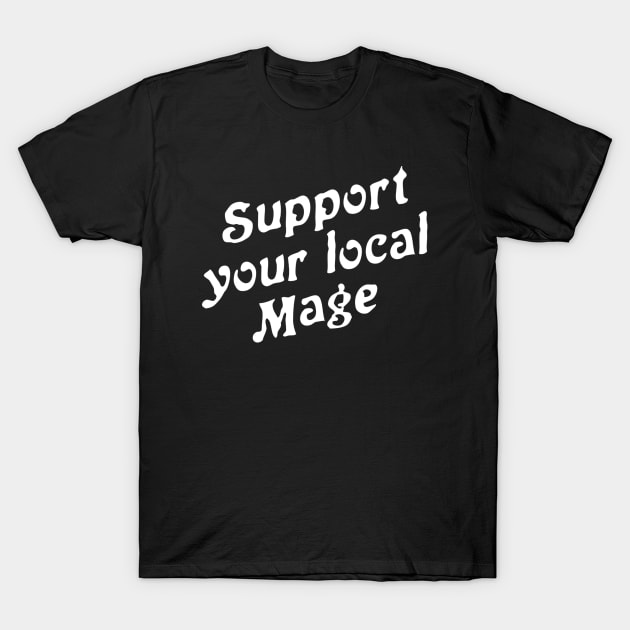 Support Your Local Mage T-Shirt by SevenHundred